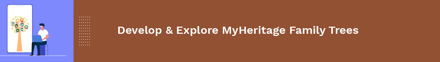 develop and explore myheritage family trees